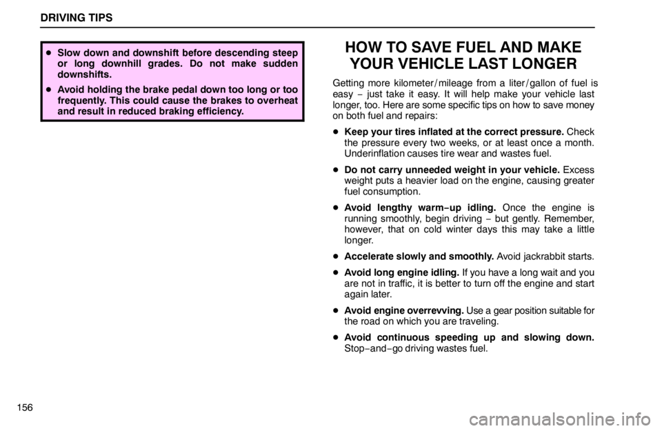 lexus LS400 1995  Gauges, Meters and Service Reminder Indicators / 1995 LS400: DRIVING TIPS DRIVING TIPS
156
Slow down and downshift before descending steep
or long downhill grades. Do not make sudden
downshifts.
Avoid holding the brake pedal down too long or too
frequently. This could cau