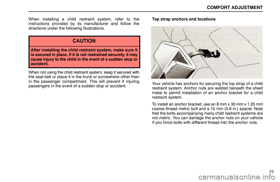 lexus LS400 1995  Engine / 1995 LS400: COMFORT ADJUSTMENT COMFORT ADJUSTMENT
77 When installing a child restraint system, refer to the
instructions provided by its manufacturer and follow the
directions under the following illustrations.
CAUTION
After instal