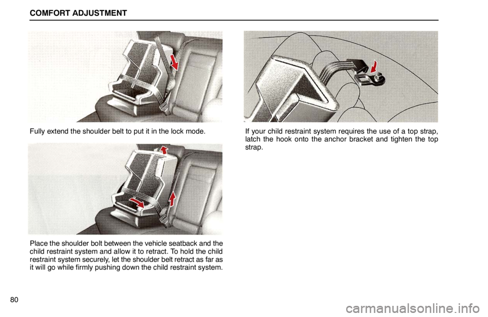 lexus LS400 1995  Engine / 1995 LS400: COMFORT ADJUSTMENT COMFORT ADJUSTMENT
80
Fully extend the shoulder belt to put it in the lock mode.
Place the shoulder bolt between the vehicle seatback and the
child restraint system and allow it to retract. To hold th