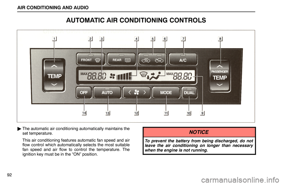 lexus LS400 1995  Engine / 1995 LS400: AIR CONDITIONING AND AUDIO AIR CONDITIONING AND AUDIO
92
AUTOMATIC AIR CONDITIONING CONTROLS
The automatic air conditioning automatically maintains the
set temperature.
This air conditioning features automatic fan speed and ai
