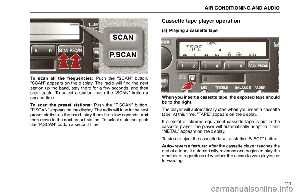 lexus LS400 1995  Engine / 1995 LS400: AIR CONDITIONING AND AUDIO AIR CONDITIONING AND AUDIO
111
To scan all the frequencies: Push the “SCAN” button.
“SCAN” appears on the display. The radio will find the next
station up the band, stay there for a few second