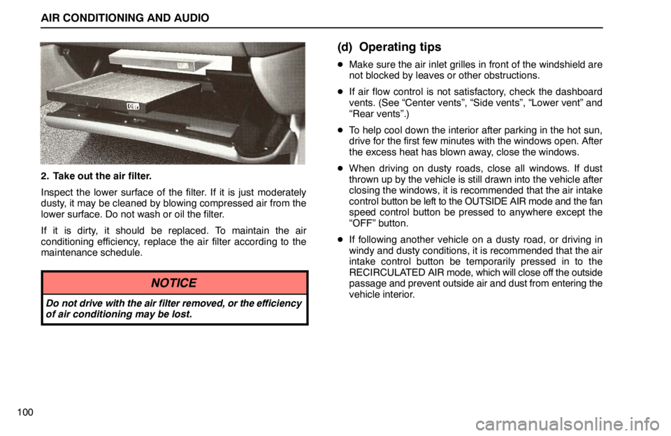 lexus LS400 1995  Engine / 1995 LS400: AIR CONDITIONING AND AUDIO AIR CONDITIONING AND AUDIO
100
2. Take out the air filter.
Inspect the lower surface of the filter. If it is just moderately
dusty, it may be cleaned by blowing compressed air from the
lower surface. 