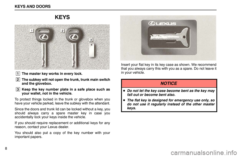 lexus LS400 1995  Exterior Equipment / 1995 LS400: KEYS AND DOORS KEYS AND DOORS
8
KEYS
 1
The master key works in every lock.
 2
The subkey will not open the trunk, trunk main switch
and the glovebox.
 3
Keep the key number plate in a safe place such as
your wallet