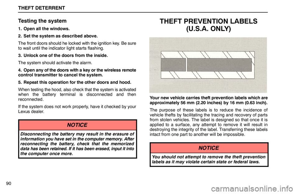 lexus LS400 1995  Exterior Equipment / 1995 LS400: THEFT DETERRENT THEFT DETERRENT
90
Testing the system
1. Open all the windows.
2. Set the system as described above.
The front doors should he locked with the ignition key. Be sure
to wait until the indicator light s