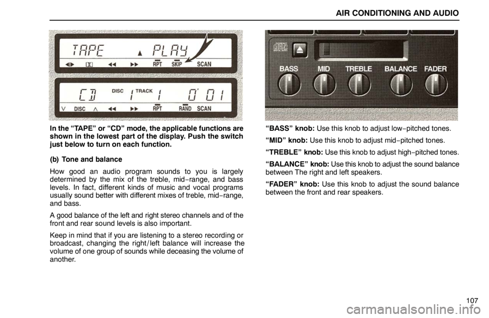lexus LS400 1995  Exterior Equipment / 1995 LS400: AIR CONDITIONING AND AUDIO AIR CONDITIONING AND AUDIO
107
In the “TAPE” or “CD” mode, the applicable functions are
shown in the lowest part of the display. Push the switch
just below to turn on each function.
(b) Tone a