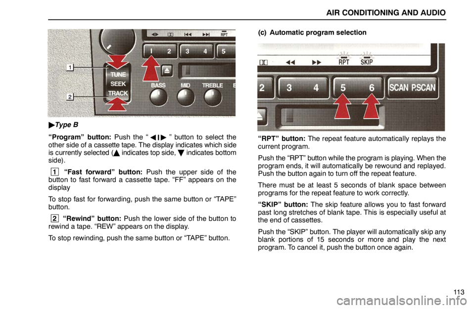 lexus LS400 1995  Exterior Equipment / 1995 LS400: AIR CONDITIONING AND AUDIO AIR CONDITIONING AND AUDIO
11 3
Type B
“Program” button: Push the “
” button to select the
other side of a cassette tape. The display indicates which side
is currently selected ( indicates