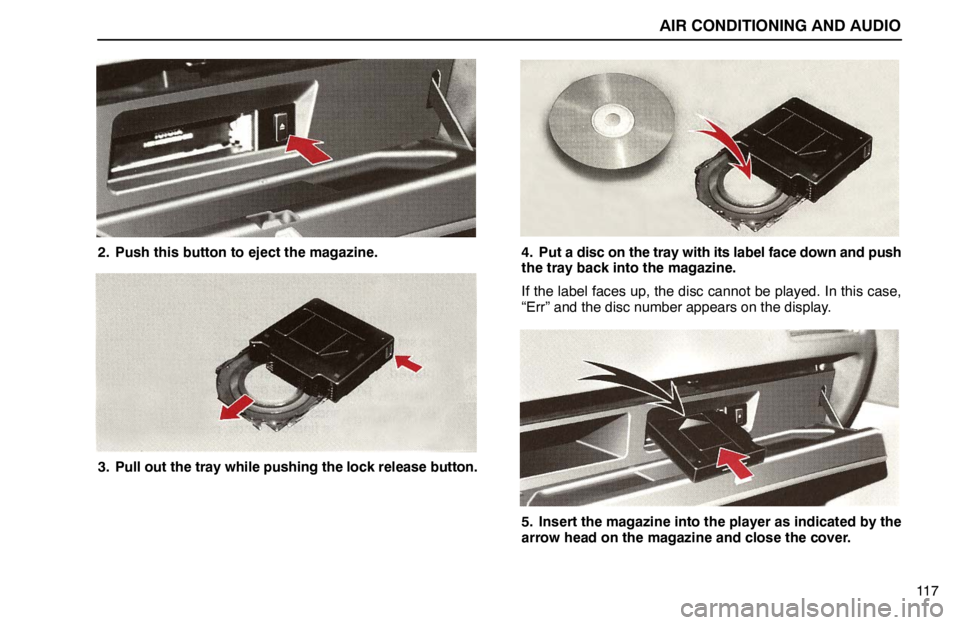 lexus LS400 1995  Exterior Equipment / 1995 LS400: AIR CONDITIONING AND AUDIO AIR CONDITIONING AND AUDIO
11 7
2. Push this button to eject the magazine.
3. Pull out the tray while pushing the lock release button.
4. Put a disc on the tray with its label face down and push
the t