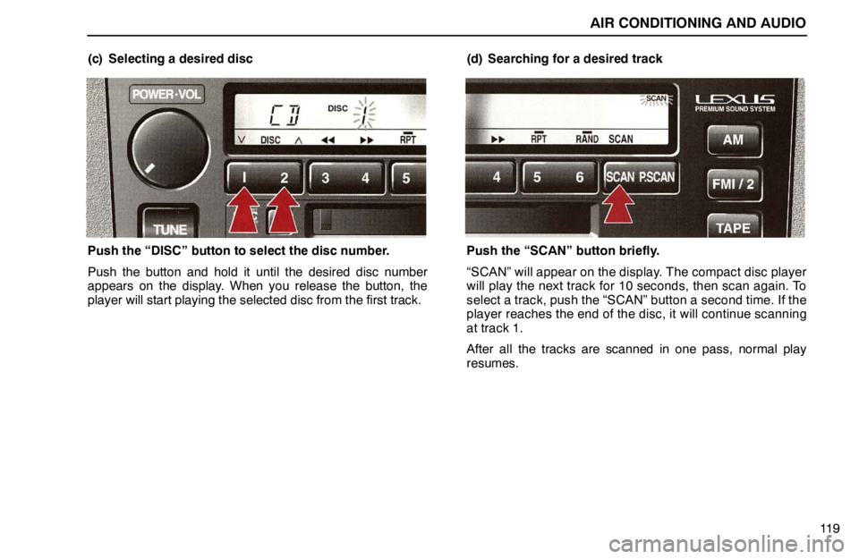 lexus LS400 1995  Exterior Equipment / 1995 LS400: AIR CONDITIONING AND AUDIO AIR CONDITIONING AND AUDIO
11 9 (c) Selecting a desired disc
Push the “DISC” button to select the disc number.
Push the button and hold it until the desired disc number
appears on the display. Whe