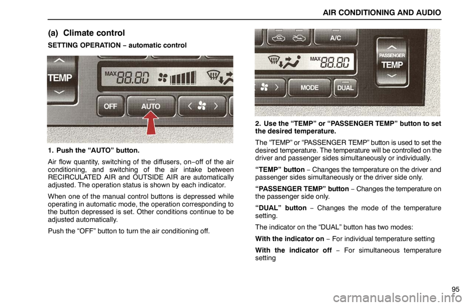 lexus LS400 1995  Exterior Equipment / 1995 LS400: AIR CONDITIONING AND AUDIO AIR CONDITIONING AND AUDIO
95
(a) Climate control
SETTING OPERATION − automatic control
1. Push the “AUTO” button.
Air flow quantity, switching of the diffusers, on−off of the air
conditioning