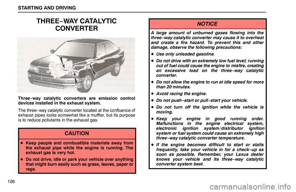 lexus LS400 1995  Exterior Equipment / 1995 LS400: STARTING AND DRIVING STARTING AND DRIVING
126
THREE−WAY CATALYTIC
CONVERTER
Three−way catalytic converters are emission control
devices installed in the exhaust system.
The three−way catalytic converter located at t