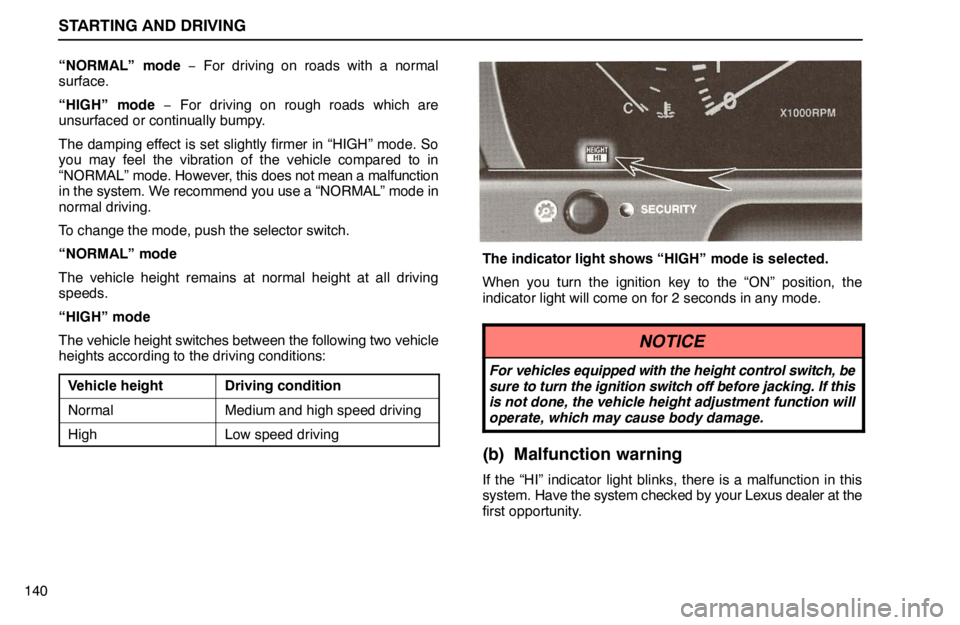 lexus LS400 1995  Exterior Equipment / 1995 LS400: STARTING AND DRIVING STARTING AND DRIVING
140“NORMAL” mode − For driving on roads with a normal
surface.
“HIGH” mode − For driving on rough roads which are
unsurfaced or continually bumpy.
The damping effect i