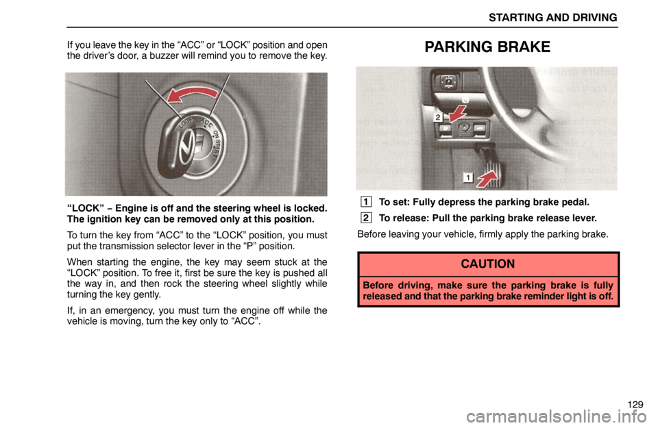 lexus LS400 1995  Exterior Equipment / 1995 LS400: STARTING AND DRIVING STARTING AND DRIVING
129 If you leave the key in the “ACC” or “LOCK” position and open
the driver’s door, a buzzer will remind you to remove the key.
“LOCK” − Engine is off and the ste