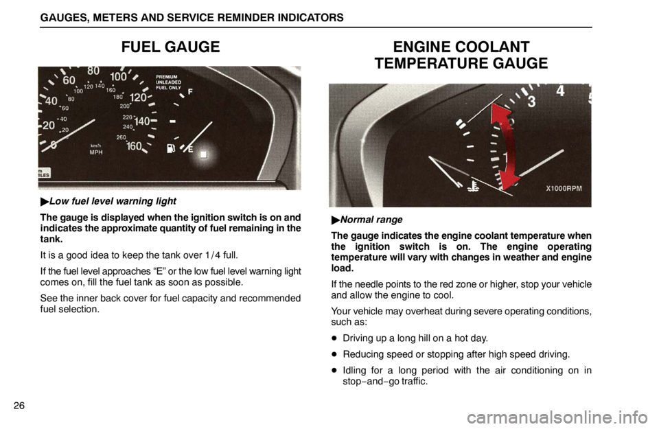 lexus LS400 1995  Theft Deterrent / 1995 LS400: GAUGES, METERS AND SERVICE REMINDER INDICATORS GAUGES, METERS AND SERVICE REMINDER INDICATORS
26
FUEL GAUGE
Low fuel level warning light
The gauge is displayed when the ignition switch is on and
indicates the approximate quantity of fuel remainin