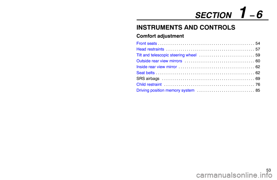 lexus LS400 1995  Theft Deterrent / 1995 LS400: COMFORT ADJUSTMENT SECTION   1 – 6
53
INSTRUMENTS AND CONTROLS
Comfort adjustment
Front seats54 . . . . . . . . . . . . . . . . . . . . . . . . . . . . . . . . . . . . . . . . . . . . . . . 
Head restraints57 . . . . 