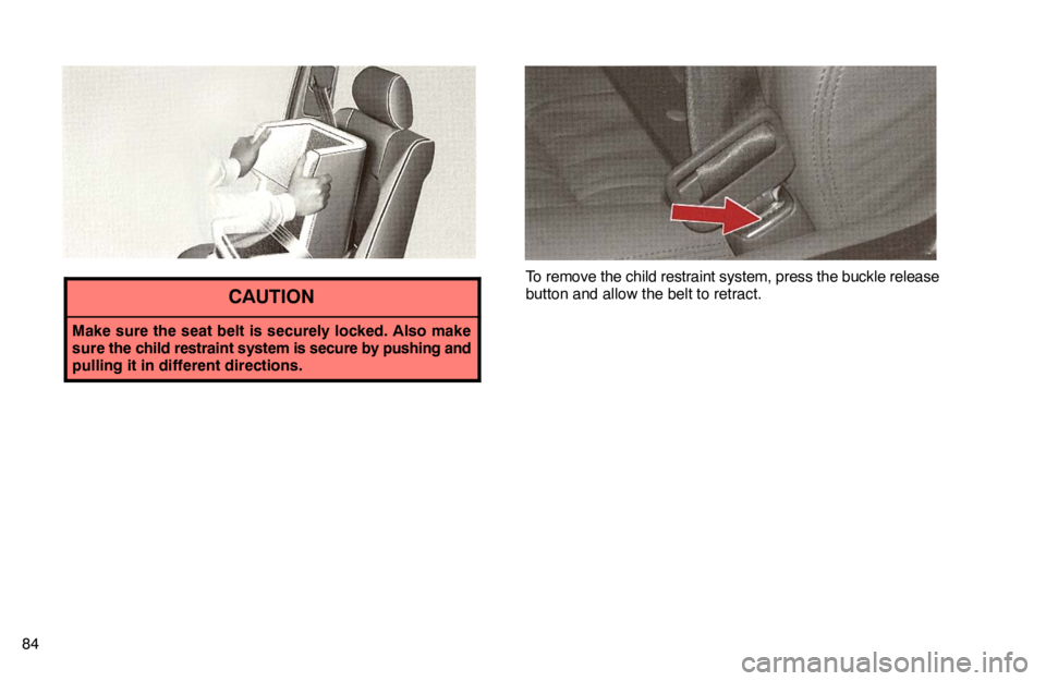 lexus LS400 1995  Theft Deterrent / 1995 LS400: COMFORT ADJUSTMENT 84
CAUTION
Make sure the seat belt is securely locked. Also make
sure the child restraint system is secure by pushing and
pulling it in different directions.
To remove the child restraint system, pres