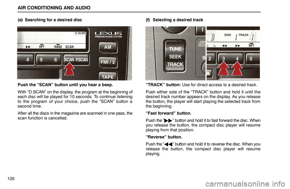 lexus LS400 1995  Theft Deterrent / 1995 LS400: AIR CONDITIONING AND AUDIO AIR CONDITIONING AND AUDIO
120(e) Searching for a desired disc
Push the “SCAN” button until you hear a beep.
With “D.SCAN” on the display, the program at the beginning of
each disc will be pla