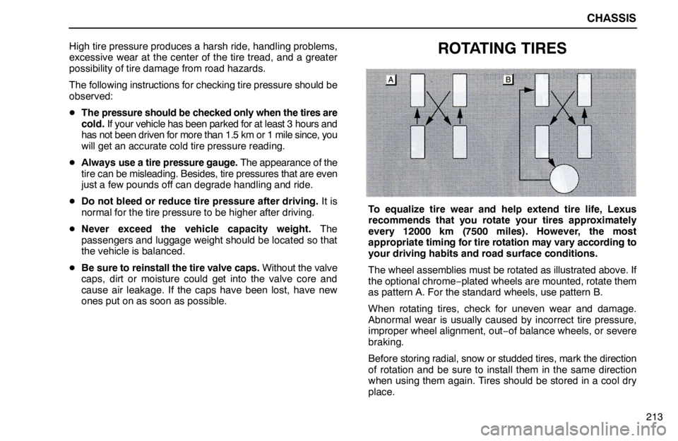 lexus LS400 1995  Theft Deterrent / 1995 LS400: CHASSIS CHASSIS
213 High tire pressure produces a harsh ride, handling problems,
excessive wear at the center of the tire tread, and a greater
possibility of tire damage from road hazards.
The following instr