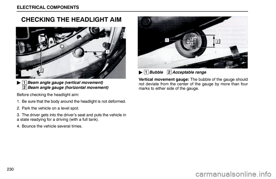 lexus LS400 1995  Theft Deterrent / 1995 LS400: ELECTRICAL COMPONENTS ELECTRICAL COMPONENTS
230
CHECKING THE HEADLIGHT AIM
 1
Beam angle gauge (vertical movement)
 2
Beam angle gauge (horizontal movement)
Before checking the headlight aim:
1. Be sure that the body arou