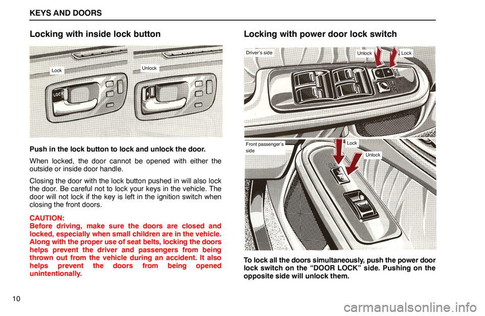 lexus LS400 1994  Comfort Adjustment / 1994 LS400: KEYS AND DOORS KEYS AND DOORS
LockUnlock
Driver’s sideUnlockLock
Front passenger’s
sideLock
Unlock
10
Locking with inside lock button
Push in the lock button to lock and unlock the door.
When locked, the door ca