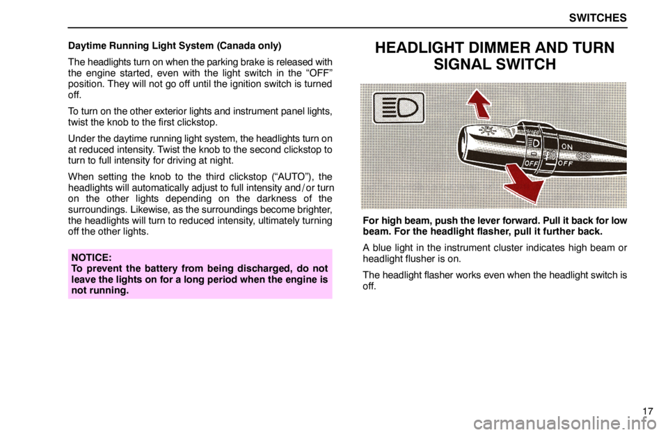 lexus LS400 1994  Comfort Adjustment / 1994 LS400: SWITCHES SWITCHES
17 Daytime Running Light System (Canada only)
The headlights turn on when the parking brake is released with
the engine started, even with the light switch in the “OFF”
position. They wil