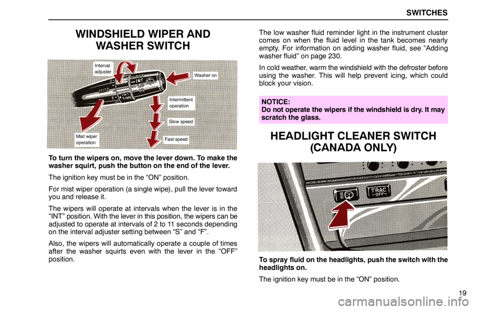 lexus LS400 1994 Comfort Adjustment / 1994 LS400: SWITCHES SWITCHES
19
WINDSHIELD WIPER AND
WASHER SWITCH
Interval
adjuster
Washer on
Intermittent
operation
Slow speed
Fast speedMist wiper
operation
To turn the wipers on, move the lever down. To make the
wash lexus LS400 1994 Comfort Adjustment / 1994 LS400: SWITCHES SWITCHES
19
WINDSHIELD WIPER AND
WASHER SWITCH
Interval
adjuster
Washer on
Intermittent
operation
Slow speed
Fast speedMist wiper
operation
To turn the wipers on, move the lever down. To make the
wash
