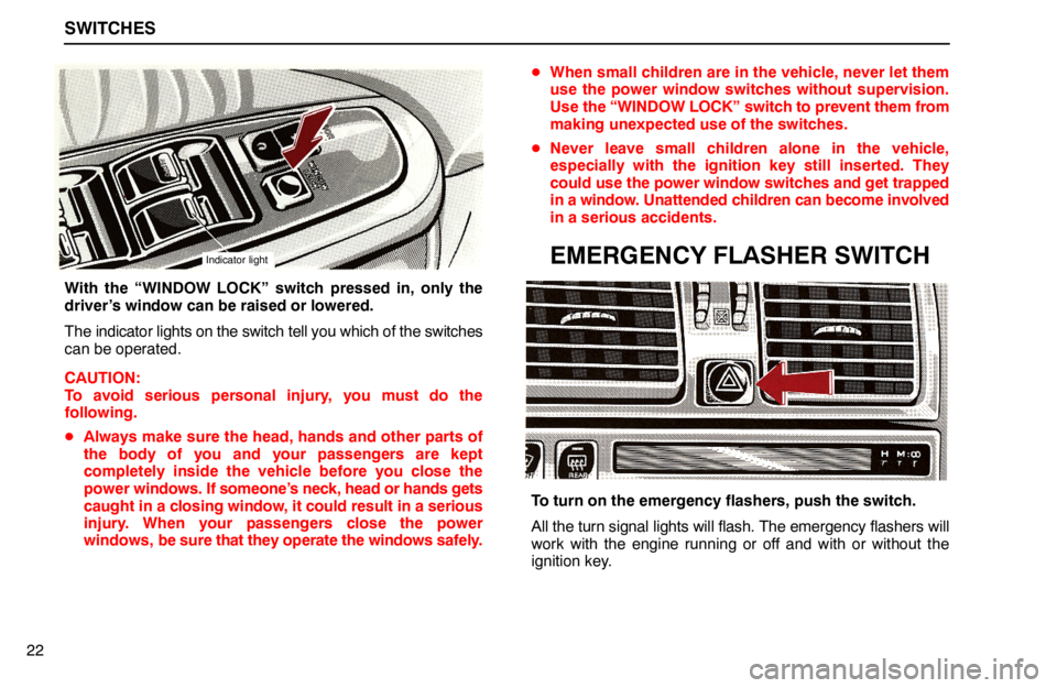 lexus LS400 1994 Comfort Adjustment / 1994 LS400: SWITCHES SWITCHES
22
Indicator light
With the “WINDOW LOCK” switch pressed in, only the
driver’s window can be raised or lowered.
The indicator lights on the switch tell you which of the switches
can be lexus LS400 1994 Comfort Adjustment / 1994 LS400: SWITCHES SWITCHES
22
Indicator light
With the “WINDOW LOCK” switch pressed in, only the
driver’s window can be raised or lowered.
The indicator lights on the switch tell you which of the switches
can be