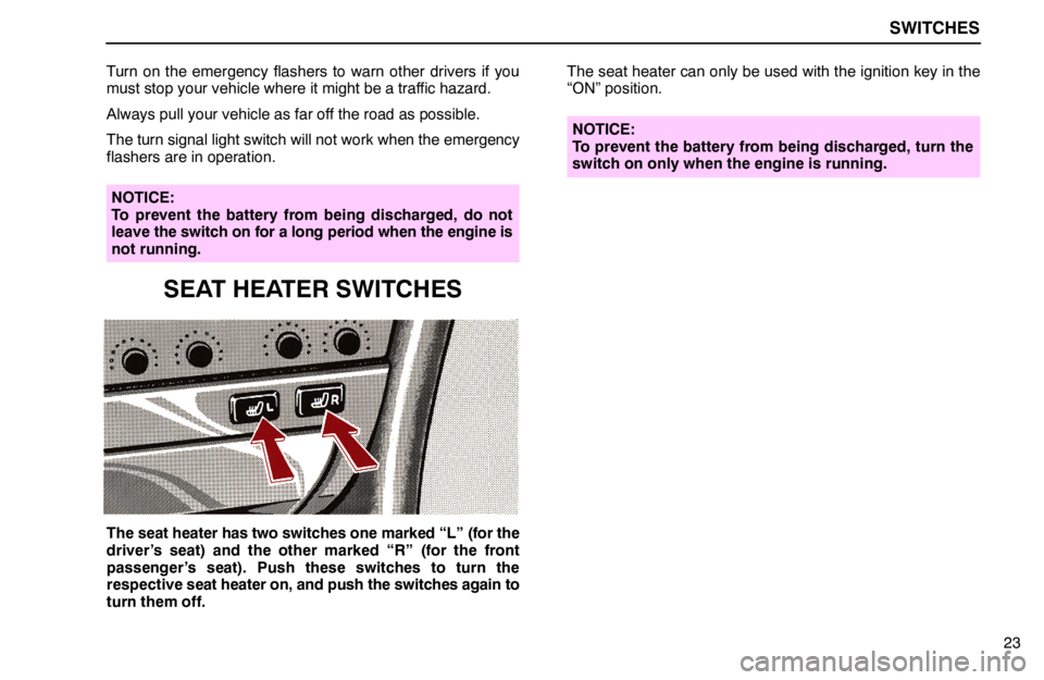lexus LS400 1994 Comfort Adjustment / 1994 LS400: SWITCHES SWITCHES
23 Turn on the emergency flashers to warn other drivers if you
must stop your vehicle where it might be a traffic hazard.
Always pull your vehicle as far off the road as possible.
The turn si lexus LS400 1994 Comfort Adjustment / 1994 LS400: SWITCHES SWITCHES
23 Turn on the emergency flashers to warn other drivers if you
must stop your vehicle where it might be a traffic hazard.
Always pull your vehicle as far off the road as possible.
The turn si