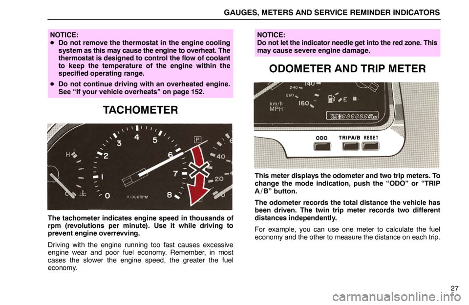 lexus LS400 1994  Comfort Adjustment / 1994 LS400: GAUGES, METERS AND SERVICE REMINDER INDICATORS GAUGES, METERS AND SERVICE REMINDER INDICATORS
27
NOTICE:
Do not remove the thermostat in the engine cooling
system as this may cause the engine to overheat. The
thermostat is designed to control the