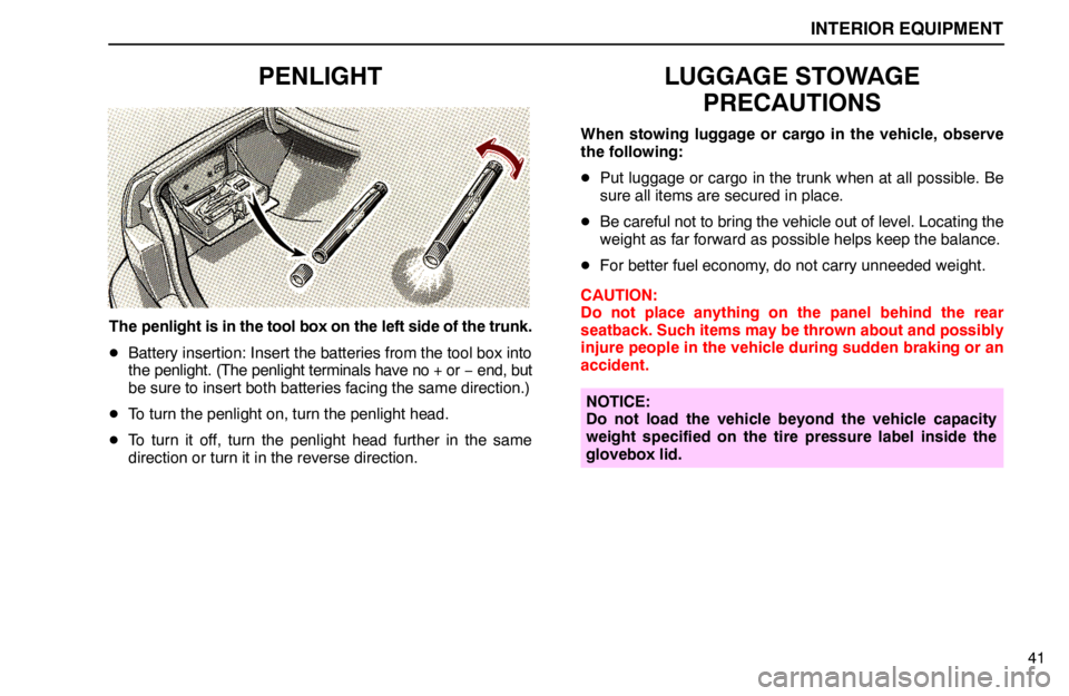 lexus LS400 1994  Comfort Adjustment / 1994 LS400: INTERIOR EQUIPMENT INTERIOR EQUIPMENT
41
PENLIGHT
The penlight is in the tool box on the left side of the trunk.
Battery insertion: Insert the batteries from the tool box into
the penlight. (The penlight terminals have