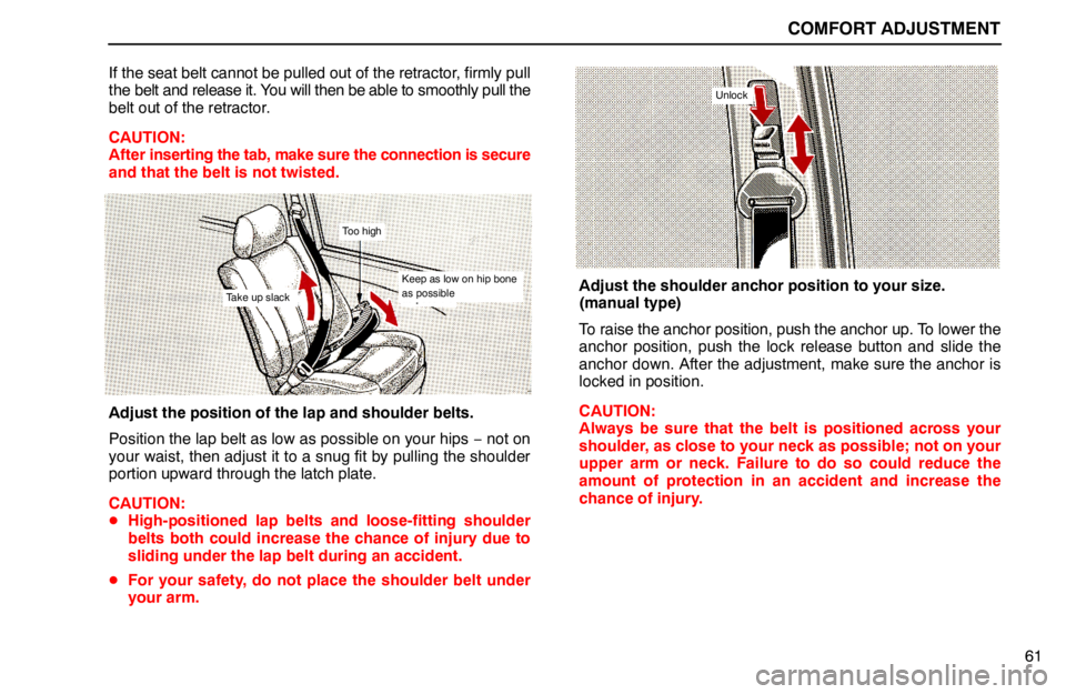 lexus LS400 1994  Comfort Adjustment / 1994 LS400: COMFORT ADJUSTMENT COMFORT ADJUSTMENT
61 If the seat belt cannot be pulled out of the retractor, firmly pull
the belt and release it. You will then be able to smoothly pull the
belt out of the retractor.
CAUTION:
After 