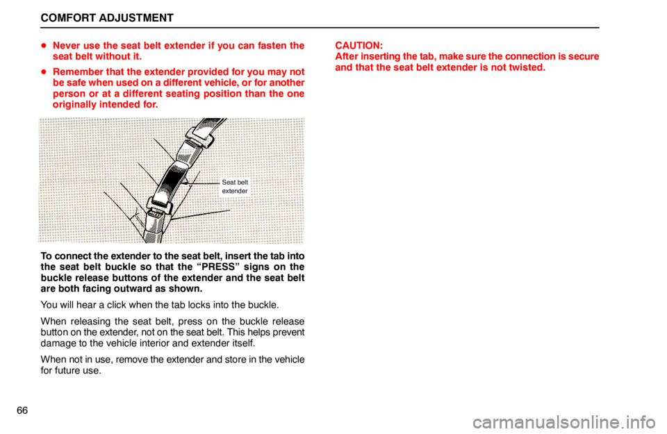 lexus LS400 1994  Comfort Adjustment / 1994 LS400: COMFORT ADJUSTMENT COMFORT ADJUSTMENT
66Never use the seat belt extender if you can fasten the
seat belt without it.
Remember that the extender provided for you may not
be safe when used on a different vehicle, or for