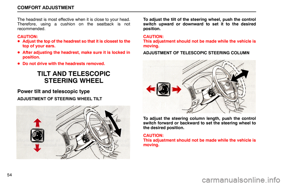 lexus LS400 1994  Comfort Adjustment / 1994 LS400: COMFORT ADJUSTMENT COMFORT ADJUSTMENT
54The headrest is most effective when it is close to your head.
Therefore, using a cushion on the seatback is not
recommended.
CAUTION:
Adjust the top of the headrest so that it is