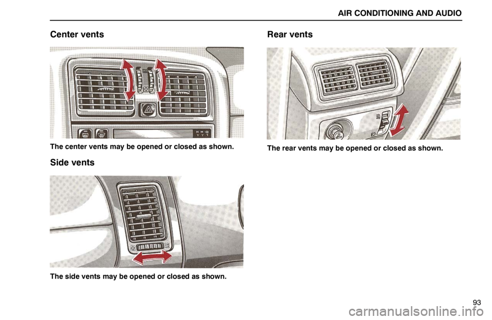 lexus LS400 1994  Comfort Adjustment / 1994 LS400: AIR CONDITIONING AND AUDIO AIR CONDITIONING AND AUDIO
93
Center vents
The center vents may be opened or closed as shown.
Side vents
The side vents may be opened or closed as shown.
Rear vents
The rear vents may be opened or clo