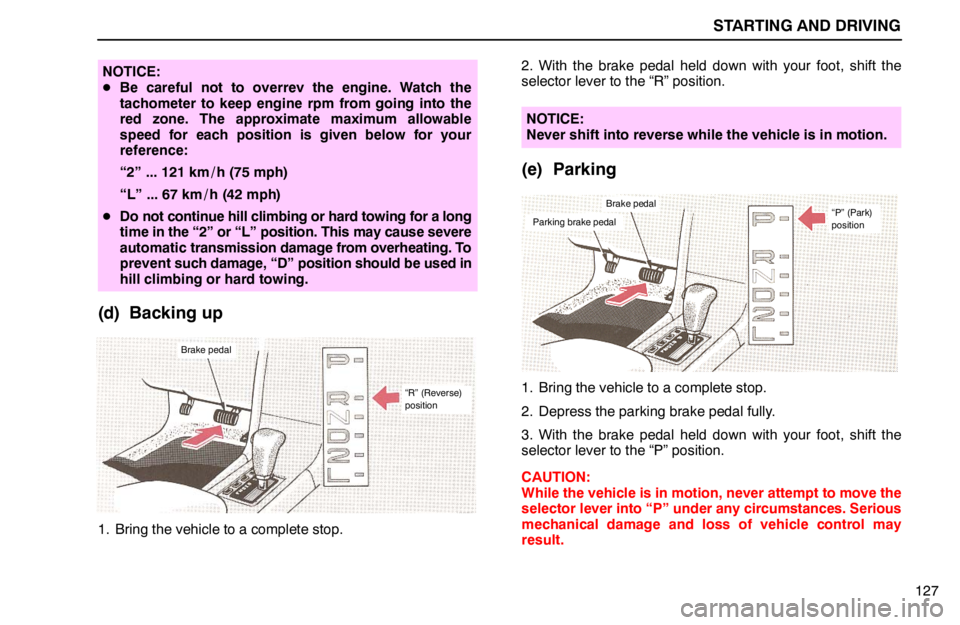 lexus LS400 1994  Comfort Adjustment / 1994 LS400: STARTING AND DRIVING STARTING AND DRIVING
127
NOTICE:
Be careful not to overrev the engine. Watch the
tachometer to keep engine rpm from going into the
red zone. The approximate maximum allowable
speed for each position 