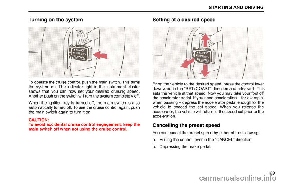 lexus LS400 1994 Comfort Adjustment / 1994 LS400: STARTING AND DRIVING STARTING AND DRIVING
129
Turning on the system
To operate the cruise control, push the main switch. This turns
the system on. The indicator light in the instrument cluster
shows that you can now set y lexus LS400 1994 Comfort Adjustment / 1994 LS400: STARTING AND DRIVING STARTING AND DRIVING
129
Turning on the system
To operate the cruise control, push the main switch. This turns
the system on. The indicator light in the instrument cluster
shows that you can now set y