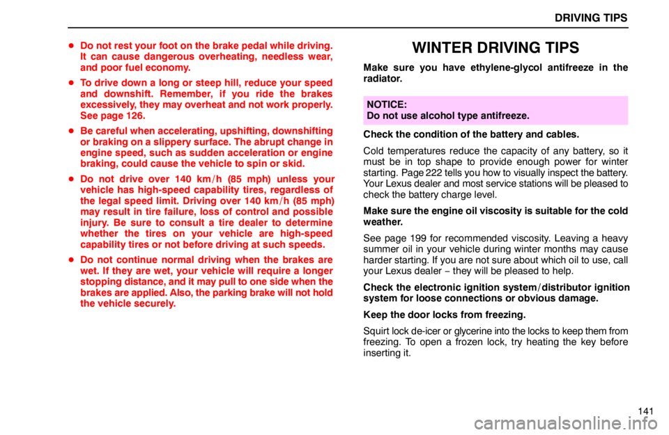 lexus LS400 1994  Comfort Adjustment / 1994 LS400: DRIVING TIPS DRIVING TIPS
141 Do not rest your foot on the brake pedal while driving.
It can cause dangerous overheating, needless wear,
and poor fuel economy.
To drive down a long or steep hill, reduce your spe