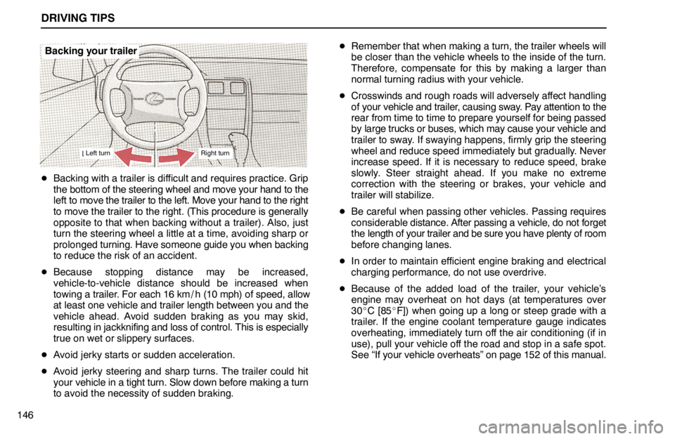 lexus LS400 1994  Comfort Adjustment / 1994 LS400: DRIVING TIPS DRIVING TIPS
146
Backing your trailer
Left turnRight turn
Backing with a trailer is difficult and requires practice. Grip
the bottom of the steering wheel and move your hand to the
left to move the t