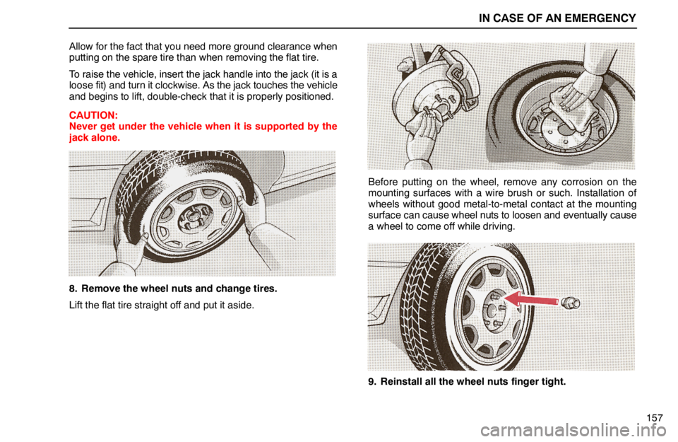 lexus LS400 1994  Comfort Adjustment / 1994 LS400: IN CASE OF AN EMERGENCY IN CASE OF AN EMERGENCY
157 Allow for the fact that you need more ground clearance when
putting on the spare tire than when removing the flat tire.
To raise the vehicle, insert the jack handle into th