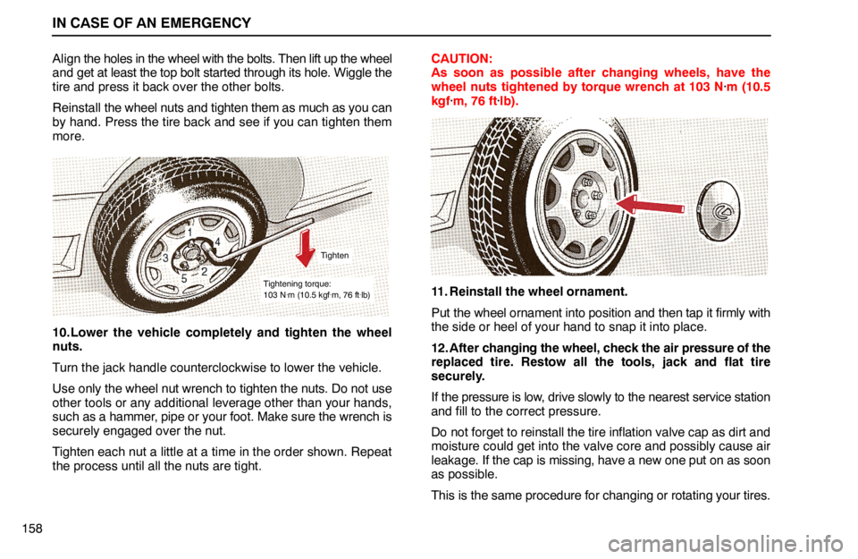 lexus LS400 1994  Comfort Adjustment / 1994 LS400: IN CASE OF AN EMERGENCY IN CASE OF AN EMERGENCY
158Align the holes in the wheel with the bolts. Then lift up the wheel
and get at least the top bolt started through its hole. Wiggle the
tire and press it back over the other 