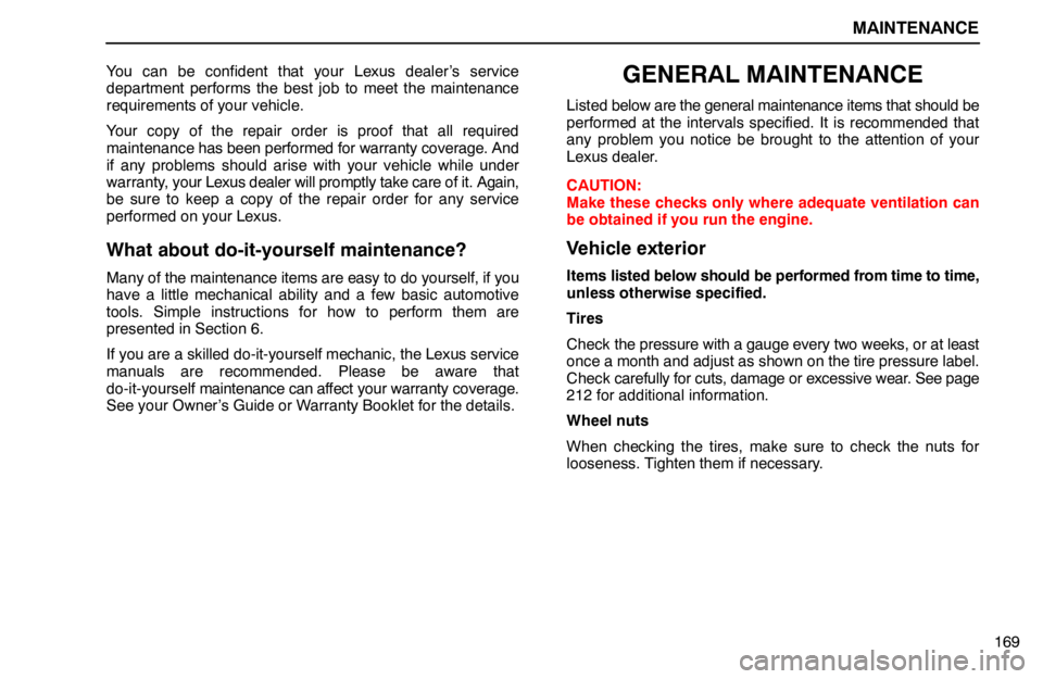 lexus LS400 1994  Comfort Adjustment / 1994 LS400: MAINTENANCE MAINTENANCE
169 You can be confident that your Lexus dealer’s service
department performs the best job to meet the maintenance
requirements of your vehicle.
Your copy of the repair order is proof th