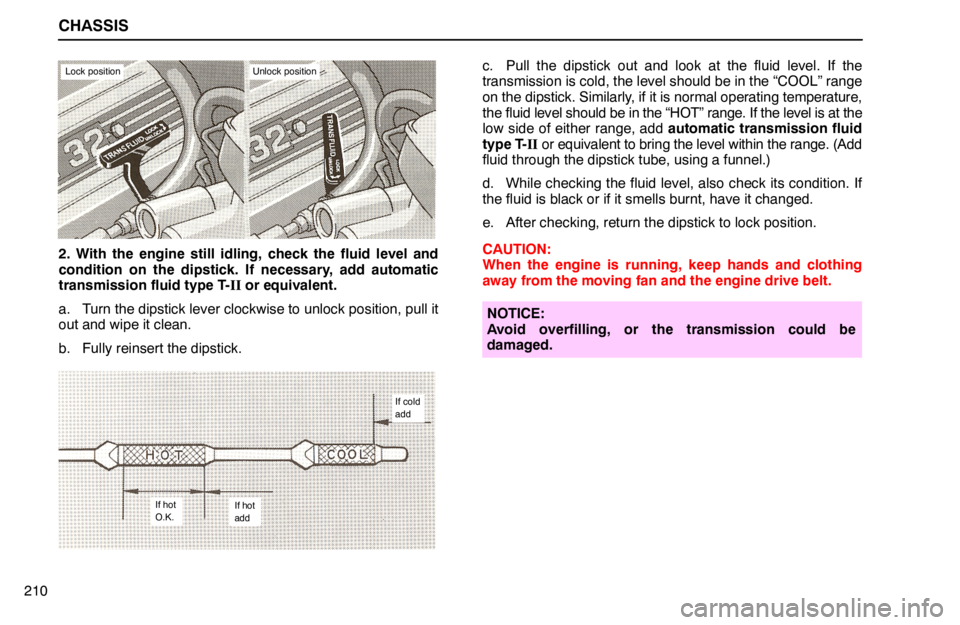 lexus LS400 1994  Comfort Adjustment / 1994 LS400: CHASSIS CHASSIS
210
Lock positionUnlock position
2. With the engine still idling, check the fluid level and
condition on the dipstick. If necessary, add automatic
transmission fluid type T-II or equivalent.
a