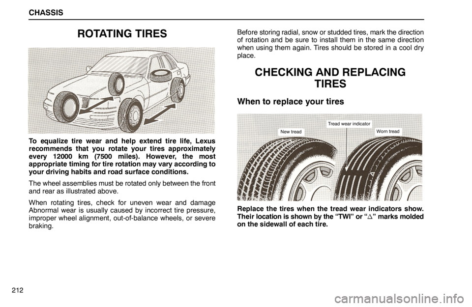 lexus LS400 1994  Comfort Adjustment / 1994 LS400: CHASSIS CHASSIS
212
ROTATING TIRES
To equalize tire wear and help extend tire life, Lexus
recommends that you rotate your tires approximately
every 12000 km (7500 miles). However, the most
appropriate timing 