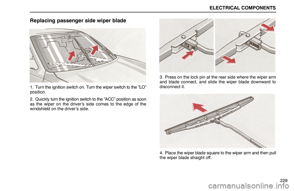 lexus LS400 1994 Comfort Adjustment / 1994 LS400: ELECTRICAL COMPONENTS ELECTRICAL COMPONENTS
229
Replacing passenger side wiper blade
1. Turn the ignition switch on. Turn the wiper switch to the “LO”
position.
2. Quickly turn the ignition switch to the “ACC” posi lexus LS400 1994 Comfort Adjustment / 1994 LS400: ELECTRICAL COMPONENTS ELECTRICAL COMPONENTS
229
Replacing passenger side wiper blade
1. Turn the ignition switch on. Turn the wiper switch to the “LO”
position.
2. Quickly turn the ignition switch to the “ACC” posi
