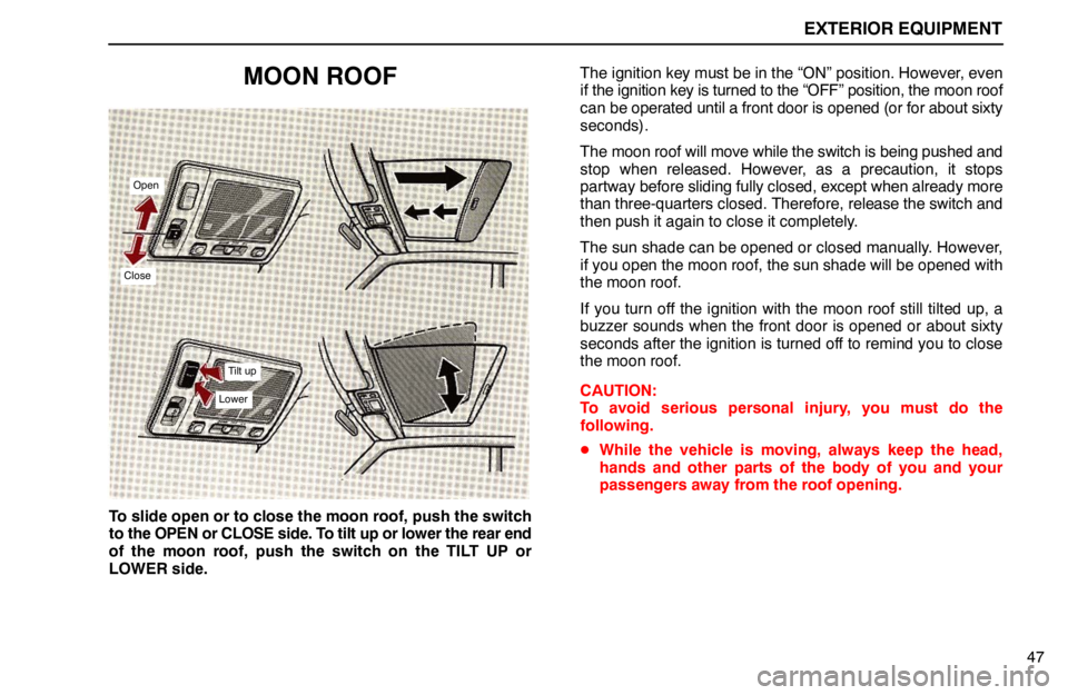 lexus LS400 1994  Electrical Components / 1994 LS400: EXTERIOR EQUIPMENT EXTERIOR EQUIPMENT
47
MOON ROOF
Open
Close
Tilt up
Lower
To slide open or to close the moon roof, push the switch
to the OPEN or CLOSE side. To tilt up or lower the rear end
of the moon roof, push the