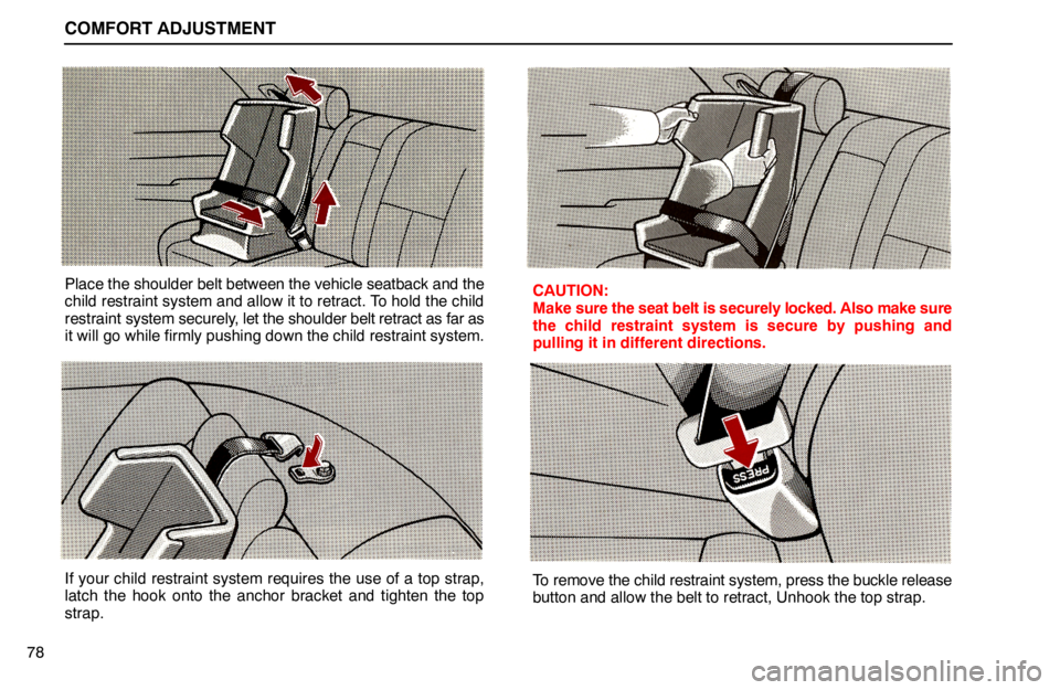 lexus LS400 1994  Electrical Components / 1994 LS400: COMFORT ADJUSTMENT COMFORT ADJUSTMENT
78
Place the shoulder belt between the vehicle seatback and the
child restraint system and allow it to retract. To hold the child
restraint system securely, let the shoulder belt re