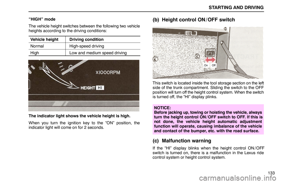 lexus LS400 1994  Electrical Components / 1994 LS400: STARTING AND DRIVING STARTING AND DRIVING
133 “HIGH” mode
The vehicle height switches between the following two vehicle
heights according to the driving conditions:
Vehicle height
Driving condition
NormalHigh-speed dr