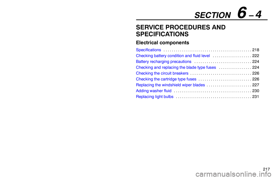 lexus LS400 1994  Electrical Components / 1994 LS400: ELECTRICAL COMPONENTS SECTION   6 – 4
217
SERVICE PROCEDURES AND
SPECIFICATIONS
Electrical components
Specifications218 . . . . . . . . . . . . . . . . . . . . . . . . . . . . . . . . . . . . . . . . . . . 
Checking batt