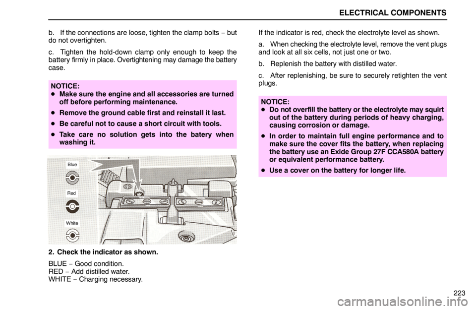 lexus LS400 1994  Electrical Components / 1994 LS400: ELECTRICAL COMPONENTS ELECTRICAL COMPONENTS
223 b. If the connections are loose, tighten the clamp bolts − but
do not overtighten.
c. Tighten the hold-down clamp only enough to keep the
battery firmly in place. Overtight