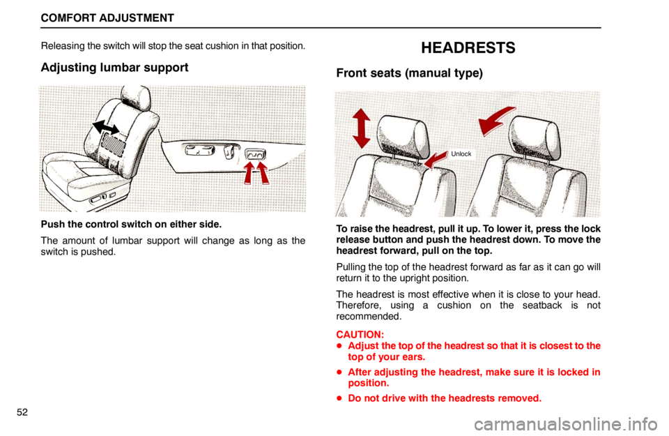lexus LS400 1994  Engine / 1994 LS400: COMFORT ADJUSTMENT COMFORT ADJUSTMENT
52Releasing the switch will stop the seat cushion in that position.
Adjusting lumbar support
Push the control switch on either side.
The amount of lumbar support will change as long