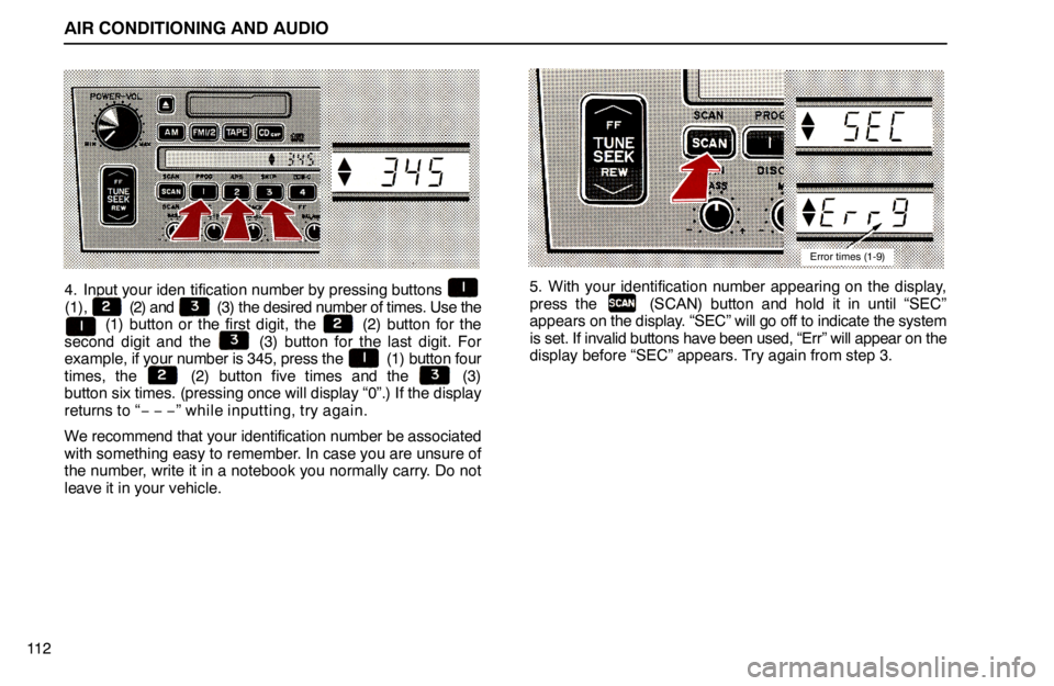 lexus LS400 1994  Engine / 1994 LS400: AIR CONDITIONING AND AUDIO AIR CONDITIONING AND AUDIO
11 2
4. Input your iden tification number by pressing buttons (1),  (2) and  (3) the desired number of times. Use the (1) button or the first digit, the  (2) button for the
